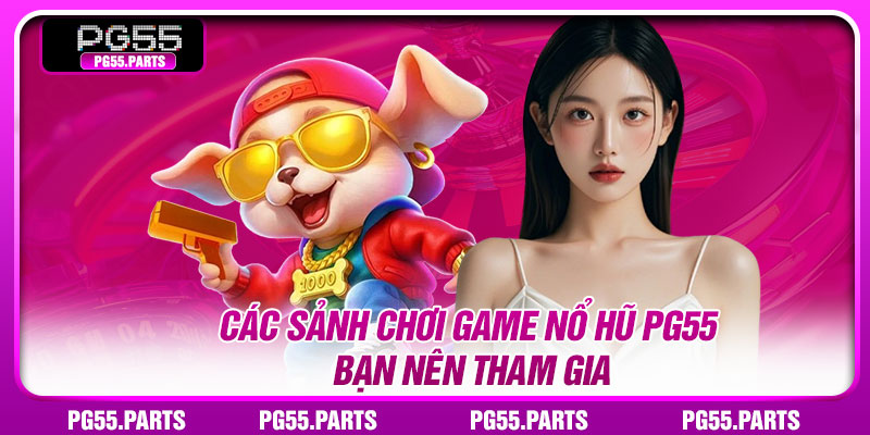 Các tựa game nổi bật trong chuyên mục nổ hũ PG55